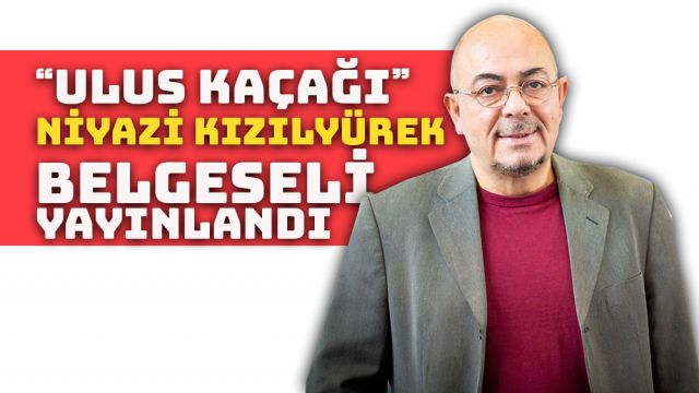 Niyazi Kızılyürek Belgeseli Yayınlandı