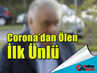 Corona Virüsü o ünlünün yaşamını aldı